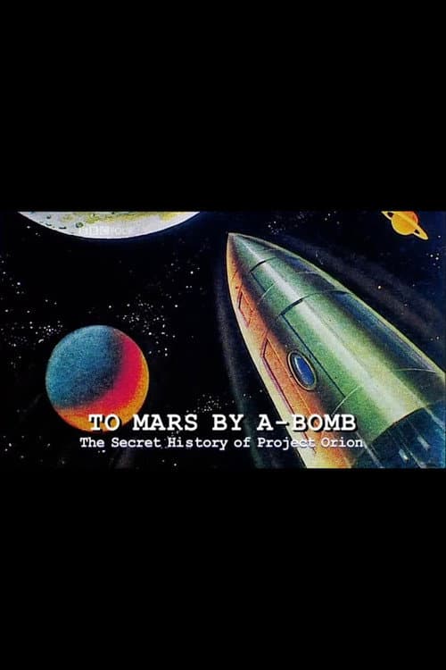 To Mars by A-Bomb: The Secret History of Project Orion (2003) poster