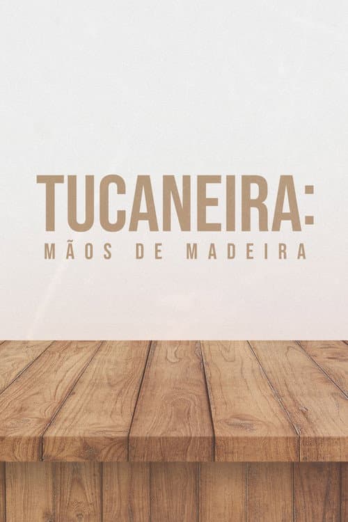 Tucaneira: Mãos de Madeira (2023) poster