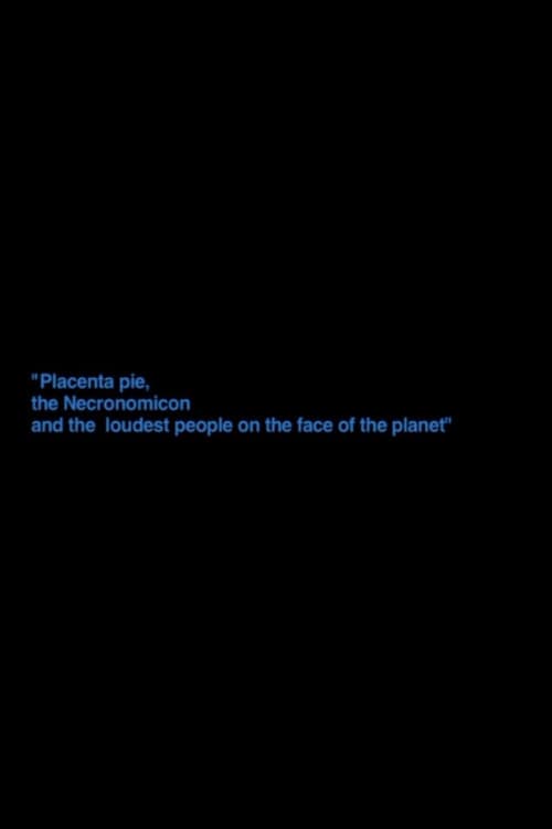 „Placenta Pie, The Necronomicon And The Loudest People On The Face Of The Planet“ (2012) poster