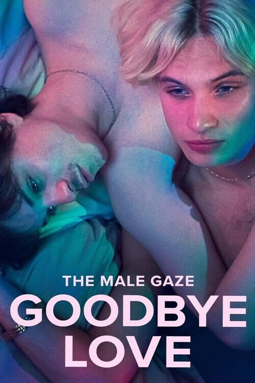 The Male Gaze: Goodbye Love (2026) poster
