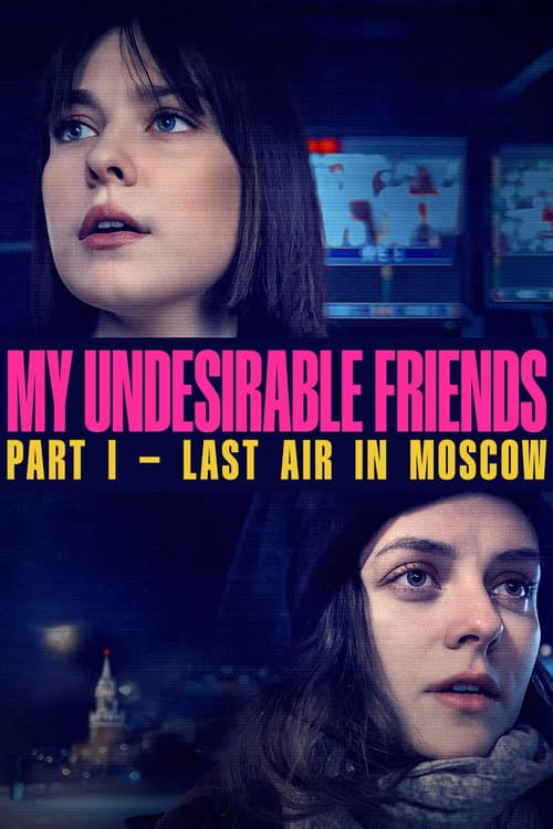 My Undesirable Friends: Part I - Last Air in Moscow (2025) poster