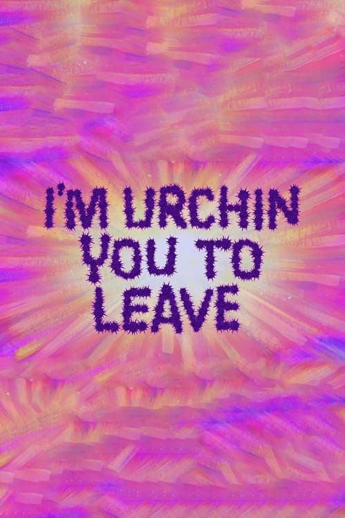 I'm Urchin You to Leave (2021) poster