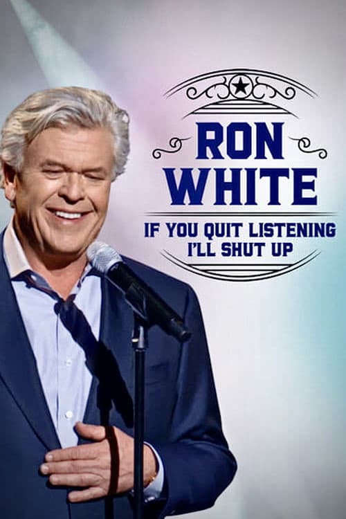 Ron White: If You Quit Listening, I'll Shut Up (2018) poster
