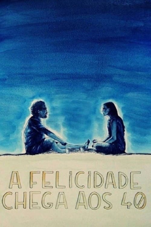 A Felicidade Chega aos 40 (2014) poster