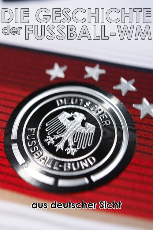 Die Geschichte der Fußball-WM aus deutscher Sicht (2018) poster