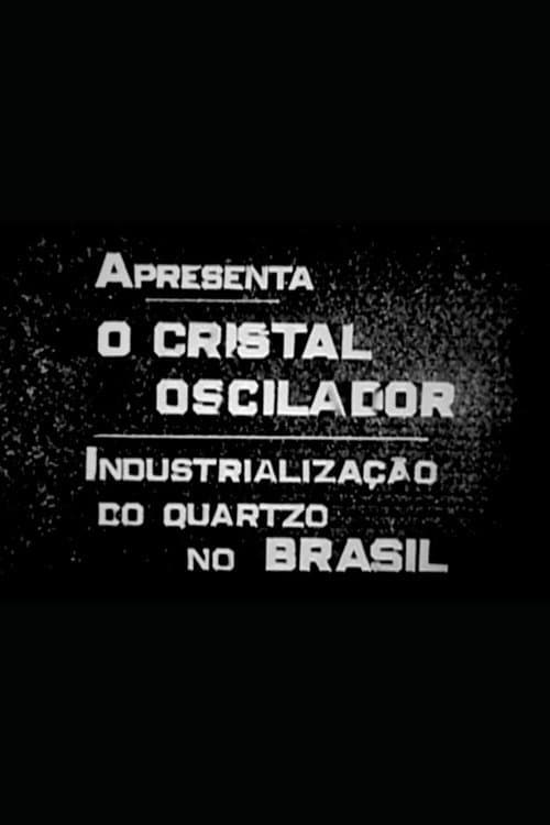 O Cristal Oscilador: Industrialização do Quartzo no Brasil (1947) poster