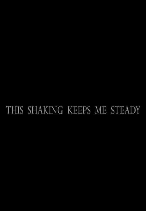 This Shaking Keeps Me Steady (2018) poster
