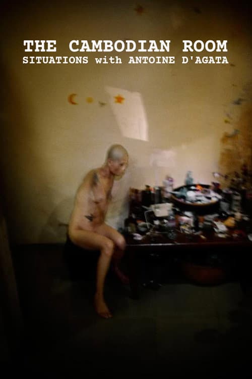 The Cambodian Room: Situations with Antoine D'Agata (2009) poster