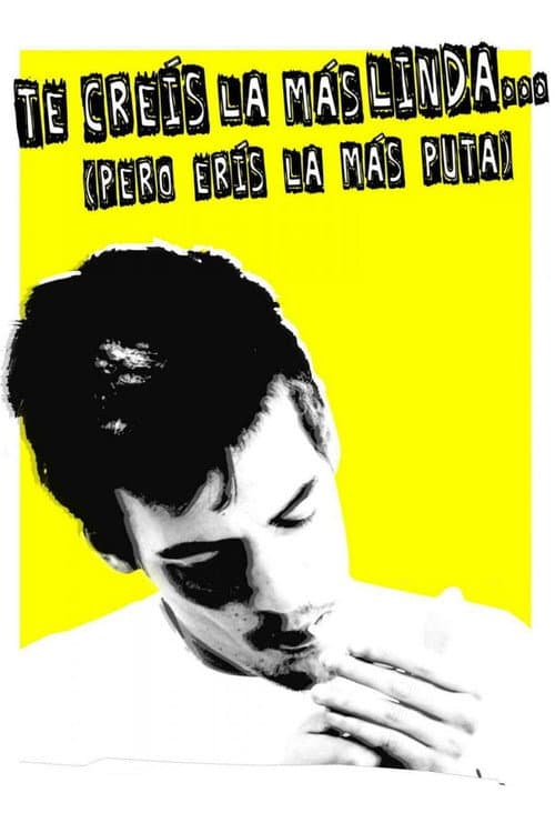 Te creís la más linda (pero erís la más puta) (2010) poster