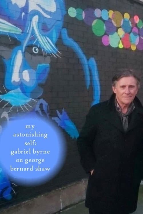 My Astonishing Self: Gabriel Byrne on George Bernard Shaw (2018) poster