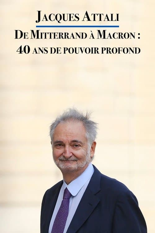 Jacques Attali – De Mitterrand à Macron : 40 ans de pouvoir profond (2021) poster