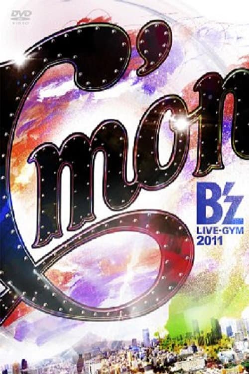 B'z LIVE-GYM 2011 -C'mon- (2012) poster