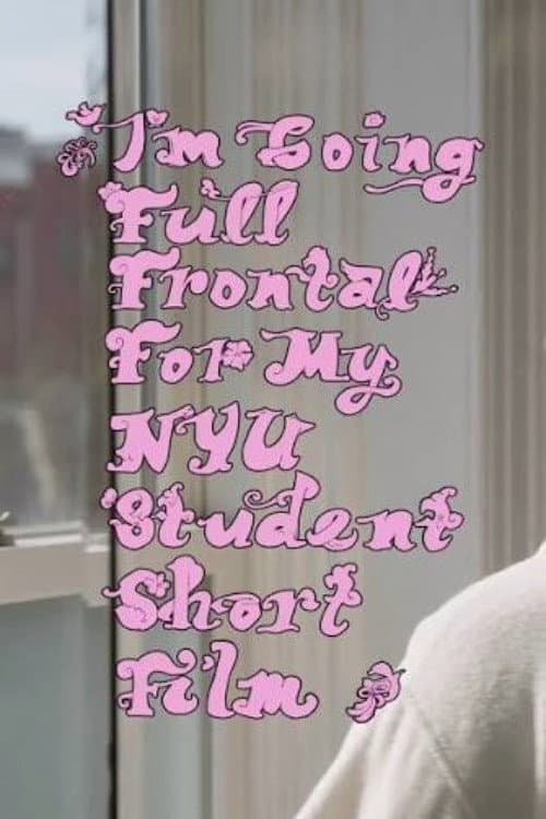 I'm Going Full Frontal for My NYU Student Short Film (2026) poster