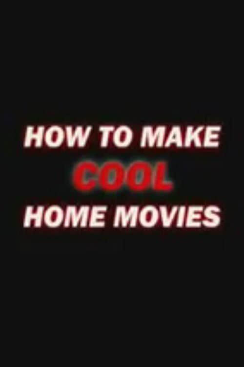 How to Make Cool Home Movies (2004) poster