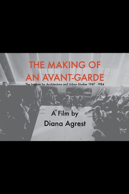 The Making of an Avant-Garde: The Institute for Architecture and Urban Studies 1967-1984 (2013) poster