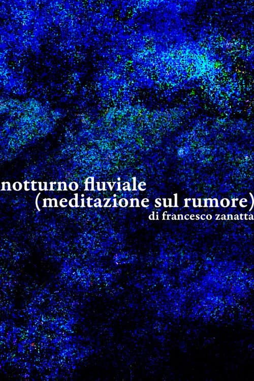 Notturno fluviale (meditazione sul rumore) (2025) poster