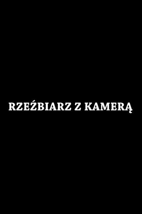 Rzeźbiarz z kamerą (2018) poster