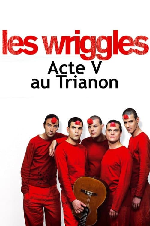 Les Wriggles - Acte V au Trianon (2005) poster