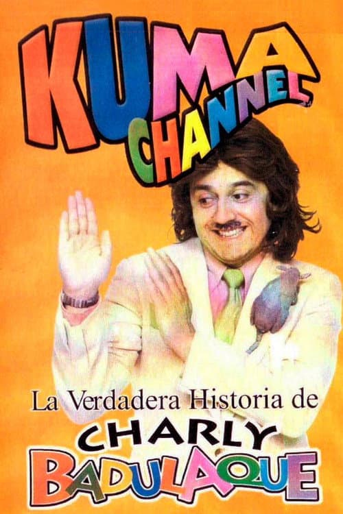 Kuma Channel: La verdadera historia de Charly Badulaque (2001) poster