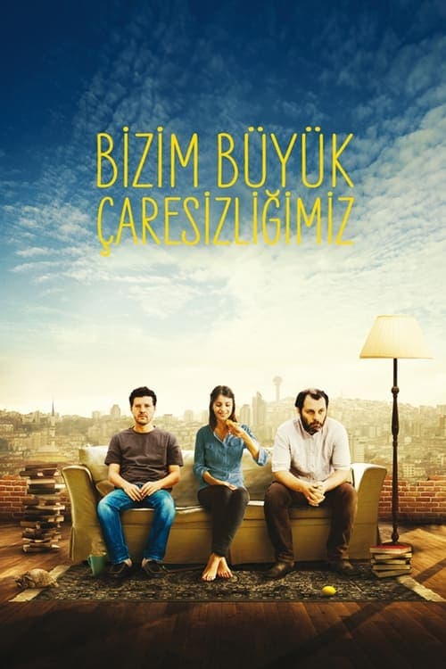 Bizim Büyük Çaresizliğimiz (2011) poster