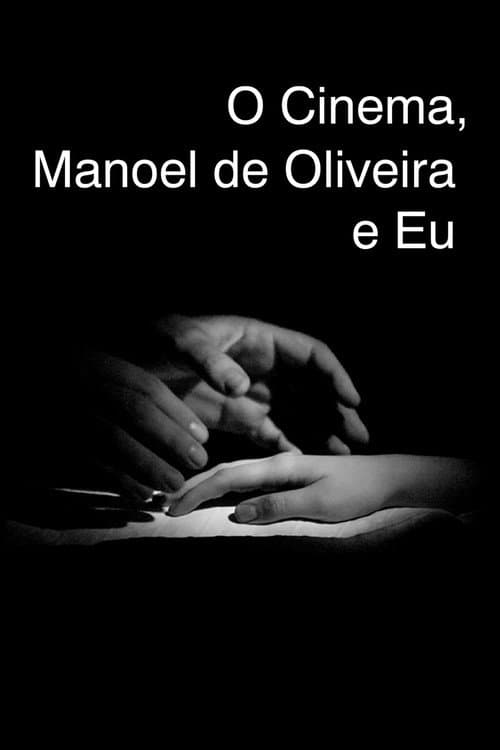 O Cinema, Manoel de Oliveira e Eu (2016) poster