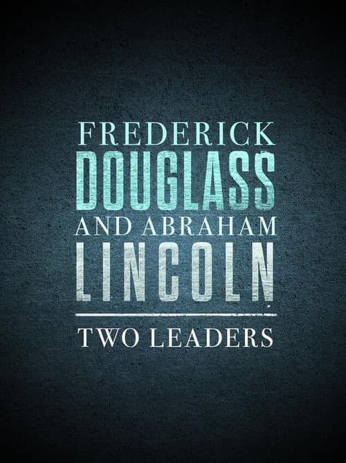 Frederick Douglass and Abraham Lincoln: Two Leaders (2023) poster
