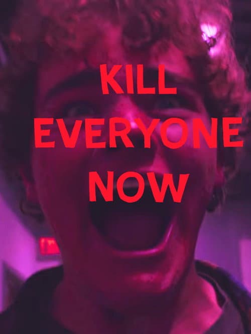 KILL EVERYONE NOW (2025) poster
