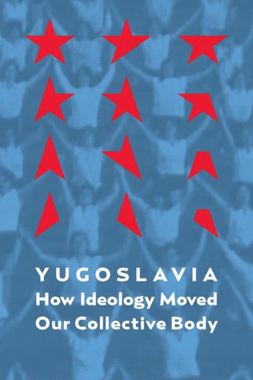 Jugoslavija: Kako je ideologija pokretala naše kolektivno telo (2013) poster