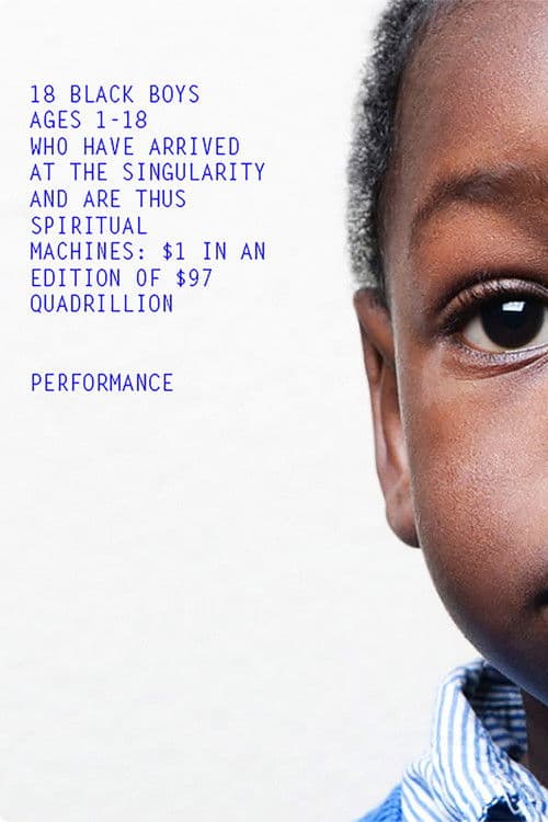 18 Black Boys Ages 1-18 Who Have Arrived at the Singularity and are Thus Spiritual Machines: $1 in an edition of $97 Quadrillion (2014) poster