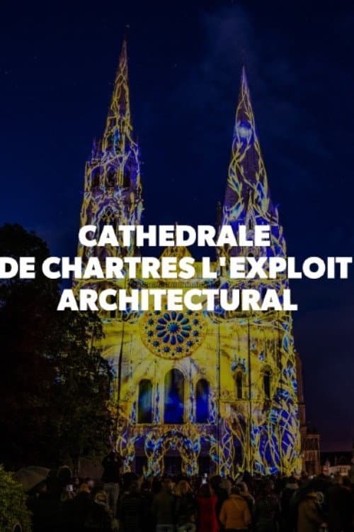 Cathédrale de Chartres - L'exploit architectural (2020) poster