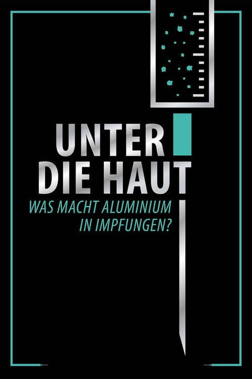 Unter Die Haut - Was macht Aluminium in Impfungen? (2021) poster