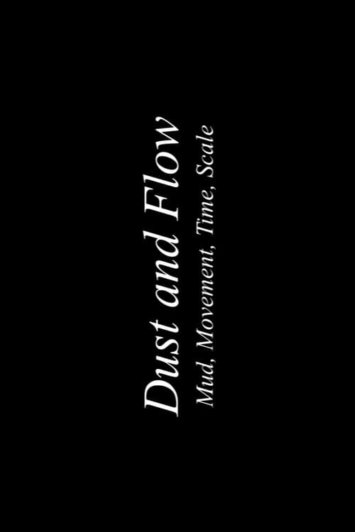 Dust & Flow: Muds, Movement, Time, Scale (2025) poster