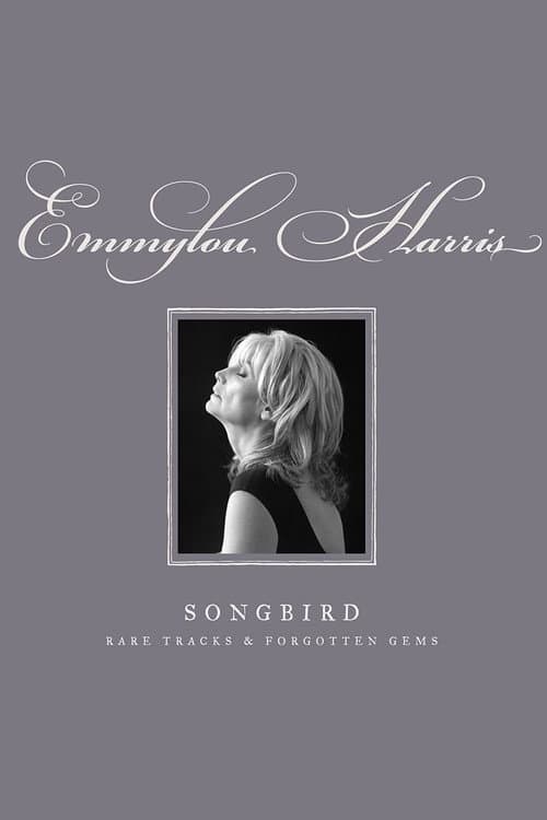 Emmylou Harris - Songbird: Rare Tracks and Forgotten Gems (2007) poster