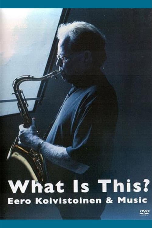 What Is This? - Eero Koivistoinen ja musiikki (2008) poster
