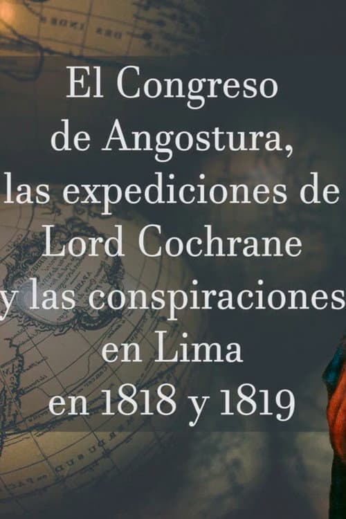 El Congreso de Angostura, las expediciones de Lord Cochrane y las conspiraciones en Lima en 1818-1819 (2019) poster