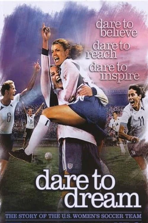 Dare To Dream: The Story of the U.S. Women's Soccer Team (2007) poster