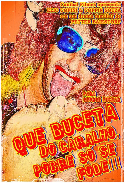 Que Buceta do Caralho, Pobre só se Fode!!! (2007) poster