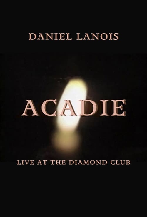 Daniel Lanois: Acadie Live at the Diamond Club (1989) poster