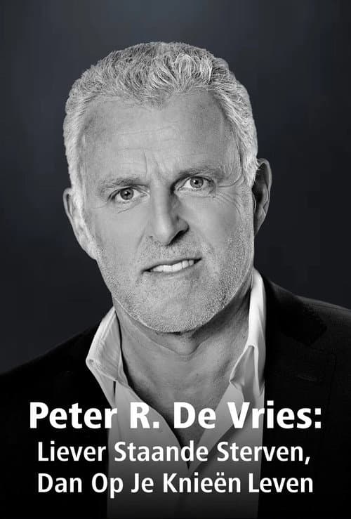 Peter R. De Vries: Liever Staande Sterven Dan Op Je Knieën Leven (2021) poster