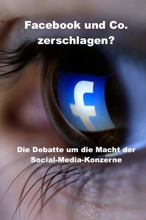 Facebook und Co. zerschlagen? - Die Debatte um die Macht der Social-Media-Konzerne (2022) poster