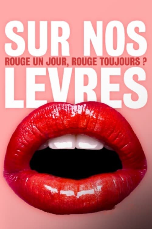 Sur nos lèvres : rouge un jour, rouge toujours ? (2022) poster