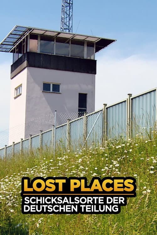 Lost Places - Schicksalsorte der deutschen Teilung (2019) poster