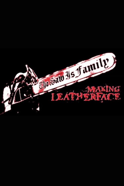 The Saw Is Family: Making 'Leatherface' (2003) poster