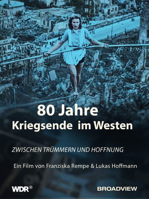 80 Jahre Kriegsende im Westen - Zwischen Trümmern und Hoffnung (2025) poster