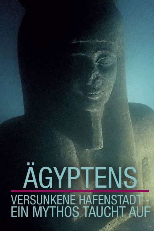 Ägyptens versunkene Hafenstadt – Ein Mythos taucht auf (2013) poster