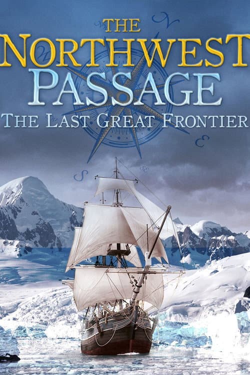 The Northwest Passage: The Last Great Frontier (2014) poster