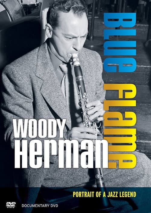 Woody Herman: Blue Flame - Portrait of a Jazz Legend (2012) poster