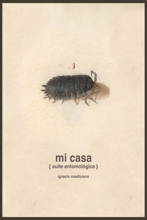 Mi casa [suite entomológica] (2026) poster