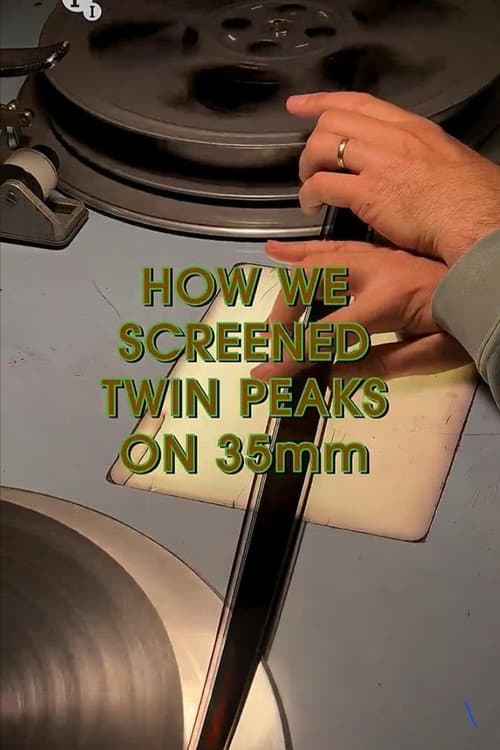 How We Screened Twin Peaks on 35 mm (2025) poster