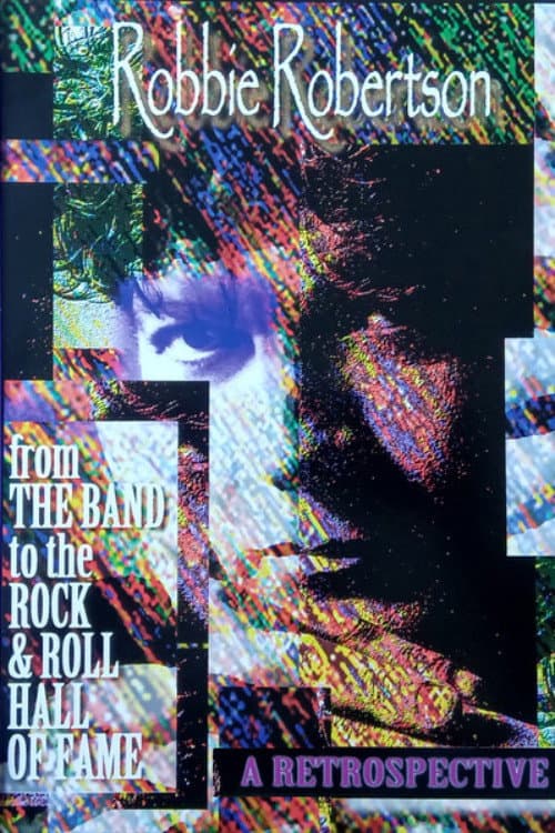 Robbie Robertson: A Retrospective - From the Band to the Rock'n'Roll Hall Of Fame (1994) poster